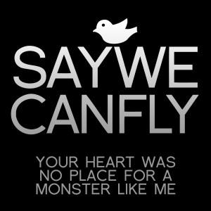 Album Your Heart Was No Place for a Monster Like Me oleh SayWeCanFly