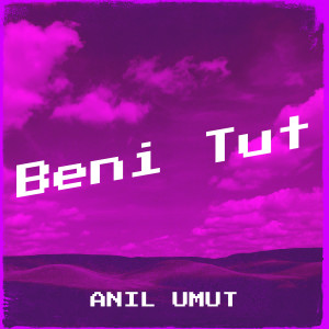 Listen to Beni Tut song with lyrics from Anıl Umut