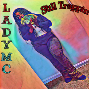 Listen to Still Trappin (Remix) (Explicit) (Remix|Explicit) song with lyrics from LadyMC