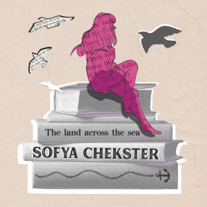 Dengarkan lagu The Land Across the Sea nyanyian Sofya Chekster dengan lirik
