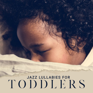 Jazz Lullabies for Toddlers - Delicate Music for Falling Asleep Quickly dari Jazz Music for Babies