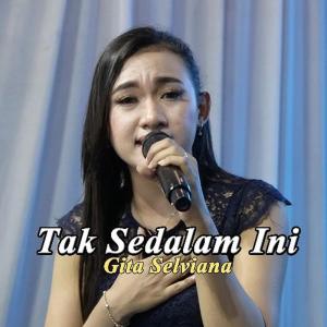 Gita Selviana的专辑Tak Sedalam Ini