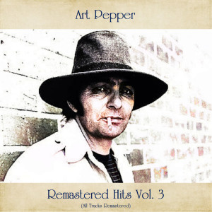 Art Pepper的專輯Remastered Hits, Vol. 3 (All Tracks Remastered)