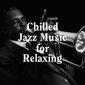Album Chilled Jazz Music for Relaxing oleh Relaxing Instrumental Jazz Ensemble