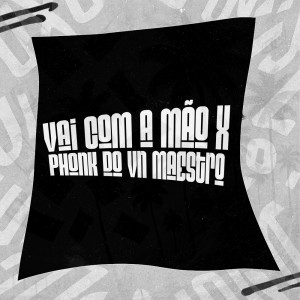 Vai Com a Mão x Phonk do Vn Maestro (Explicit) dari DJ VN Maestro