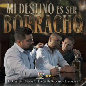 อัลบัม Mi Destino Es Ser Borracho ศิลปิน La Original Banda El Limón de Salvador Lizárraga