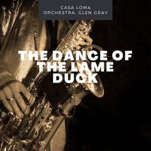 Album The Dance Of The Lame Duck oleh Casa Loma Orchestra