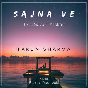 收聽TarunSharma的Sajna Ve (feat. Gayatri Asokan & Ehsaas Dudhwala)歌詞歌曲