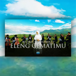 Listen to Eleng Gematimu song with lyrics from Woro Widowati