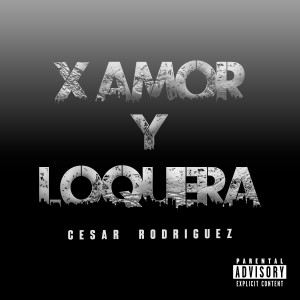 收聽César Rodríguez的X Amor y Loquera (Explicit)歌詞歌曲