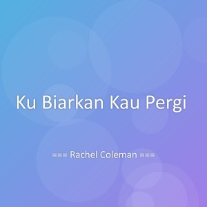 Album Ku Biarkan Kau Pergi oleh Rachel Coleman