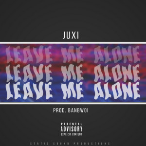 收听Juxi的Leave Me Alone (Explicit)歌词歌曲