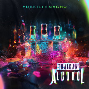 อัลบัม Traigan Alcohol (Explicit) ศิลปิน Nacho