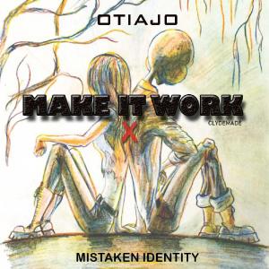 收聽OTIAJO的MAKE IT WORK (feat. MISTAKEN IDENTITY)歌詞歌曲