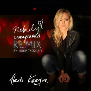 Dengarkan lagu Nobody Compares (HooptySquad Remix) nyanyian Alexis Keegan dengan lirik