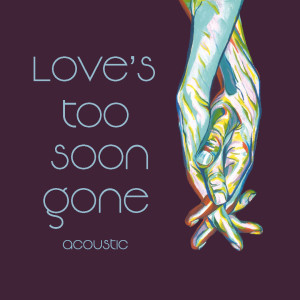 Gisun的專輯Love's Too Soon Gone (Acoustic)