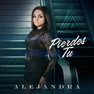 收听Alejandra Feliz的Pierdes Tu歌词歌曲