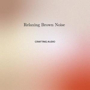 Album Relaxing Brown Noise oleh Crafting Audio