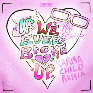 收聽Mae Stephens的If We Ever Broke Up (Karma Child Remix|Explicit)歌詞歌曲
