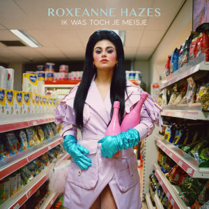 收聽Roxeanne Hazes的Ik Was Toch Je Meisje歌詞歌曲