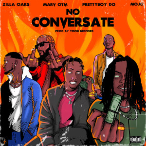 ดาวน์โหลดและฟังเพลง No Conversate (Explicit) พร้อมเนื้อเพลงจาก Zilla Oaks