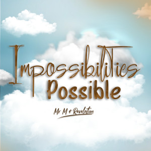 Album Impossibilities Possible from Mr M & Revelation