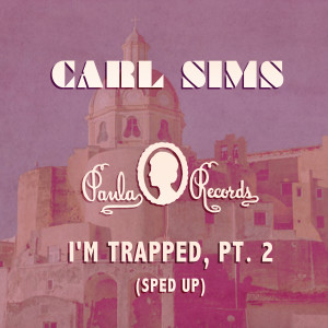 Carl Sims的專輯I'm Trapped, Pt. 2 (Sped Up)