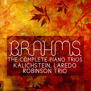 Kalichstein-Laredo-Robinson Trio的專輯Brahms: The Complete Piano Trios