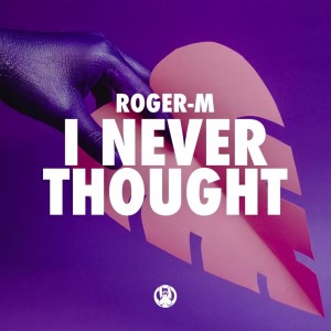 Listen to I Never Thought (Radio Mix) song with lyrics from Roger-M