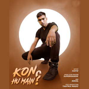 收听Hafiz的Kon Hu Main? (Explicit)歌词歌曲