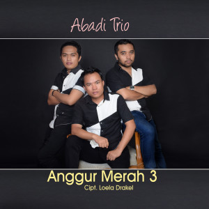Dengarkan Anggur Merah 3 lagu dari ABADI TRIO dengan lirik
