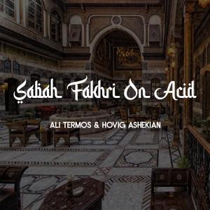 收聽Ali Termos的Sabah Fakhri On Acid歌詞歌曲