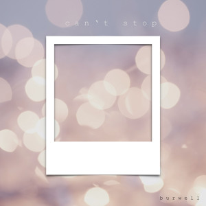 Listen to Can't Stop (Acoustic) song with lyrics from Burwell