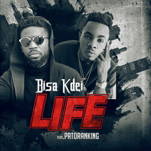 ดาวน์โหลดและฟังเพลง Life (feat. Patoranking) พร้อมเนื้อเพลงจาก Bisa Kdei