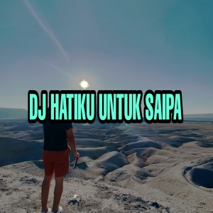 Listen to DJ Hatiku Untuk Siapa song with lyrics from Dj Saputra