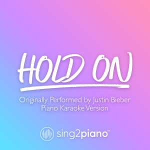 Listen to Hold On (Originally Performed by Justin Bieber) (Piano Karaoke Version) song with lyrics from Sing2Piano