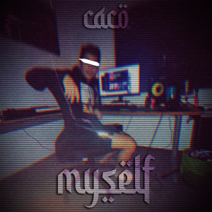 Dengarkan lagu Myself (Explicit) nyanyian Caco dengan lirik