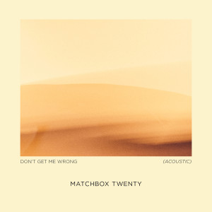 อัลบัม Don't Get Me Wrong (Acoustic) ศิลปิน Matchbox Twenty