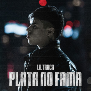 Lil Troca的專輯Plata No Fama