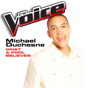 ดาวน์โหลดและฟังเพลง What A Fool Believes (The Voice Performance) พร้อมเนื้อเพลงจาก Michael Duchesne