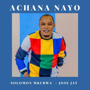 Album Achana Nayo from Solomon Mkubwa