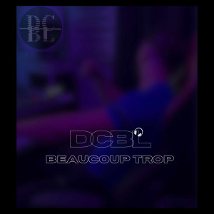 Listen to Beaucoup trop (Explicit) song with lyrics from dcbl