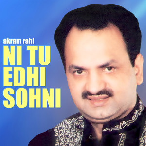 Album Ni Tu Edhi Sohni from Akram Rahi