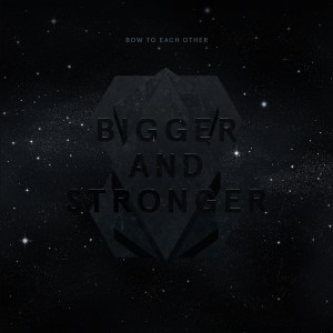 收聽Bow To Each Other的Bigger and Stronger歌詞歌曲