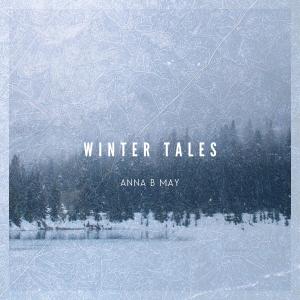 Listen to Winter Tales song with lyrics from Anna B May