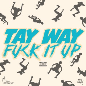 收聽Tay Way的Fuck It Up (Explicit)歌詞歌曲