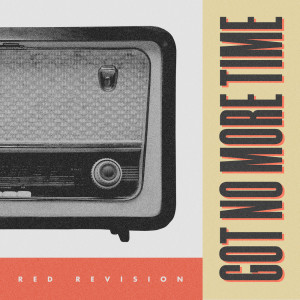 ดาวน์โหลดและฟังเพลง Got No More Time พร้อมเนื้อเพลงจาก Red Revision