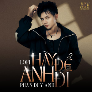Listen to Hãy Để Anh Đi (Acv Lofi) song with lyrics from Phan Duy Anh