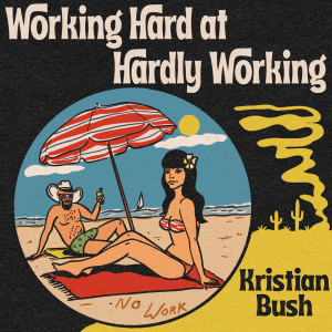 Dengarkan lagu Working Hard at Hardly Working nyanyian Kristian Bush dengan lirik