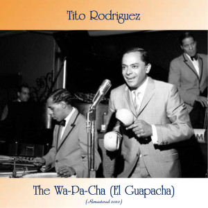 ดาวน์โหลดและฟังเพลง The Spotight Guapacha (Remastered 2020) พร้อมเนื้อเพลงจาก Tito Rodriguez